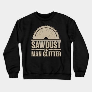 Sawdust Is Man Glitter T-Shirt Woodworking Father's Day Gift Crewneck Sweatshirt